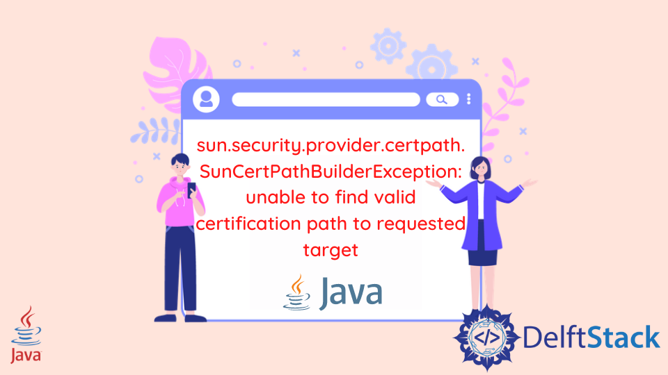 SunCertPathBuilderException: Unable to Find Valid Certification Path to